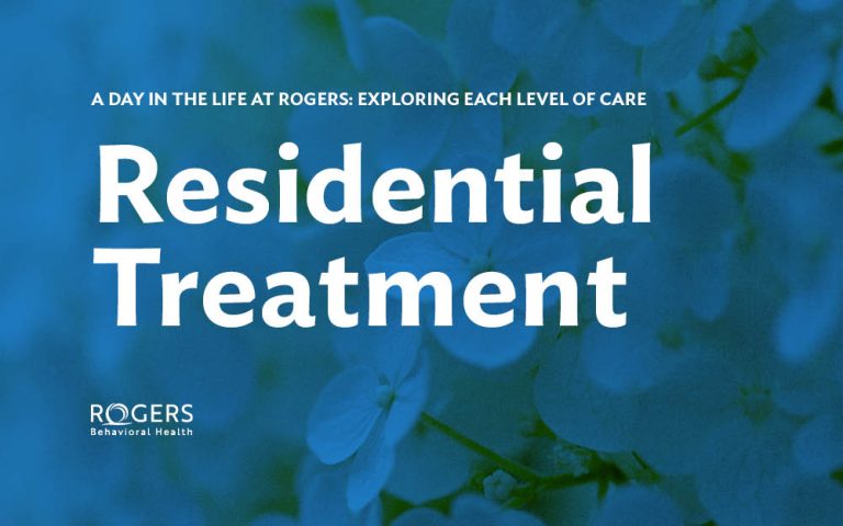 Large, bold white text in the center over a blue-tined background reads "Residential Treatment." Above this, smaller text states "A Day in the Life at Rogers: Exploring Each Level of Care."