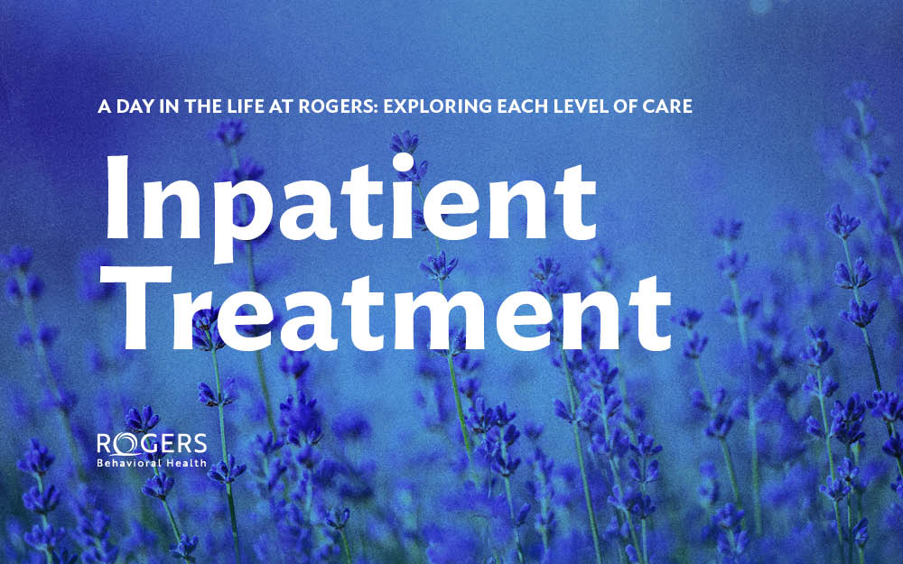 The image features a field of vibrant purple lavender flowers set against a soft blue background. White text says, "Inpatient Treatment." Above it, in smaller white text, reads "A Day in the Life at Rogers: Exploring Each Level of Care."