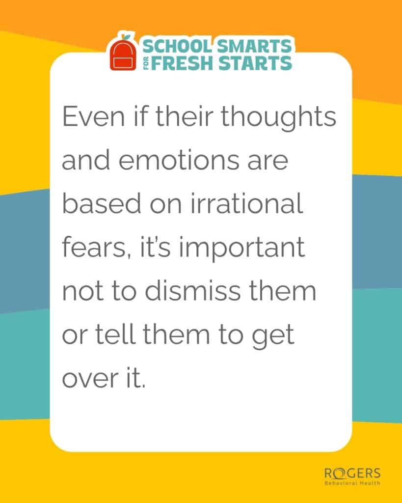 Graphic says, "Even if their thoughts and emotions are based on irrational fears, it’s important not to dismiss them or tell them to get over it." There's a Freh Starts for School Smarts logo
