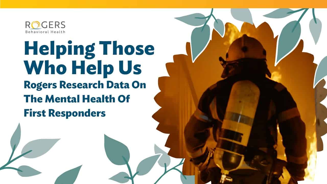Rogers Behavioral Health graphic titled “Helping Those Who Help Us: Rogers Research Data on the Mental Health of First Responders,” featuring a firefighter in protective gear entering a burning structure. The image is framed by decorative leaf illustrations on a light gray background.